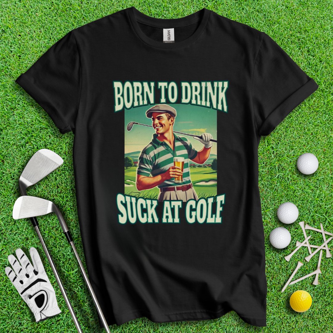 Born To Drink Golf T-Shirt - TeeHee Golf Gear