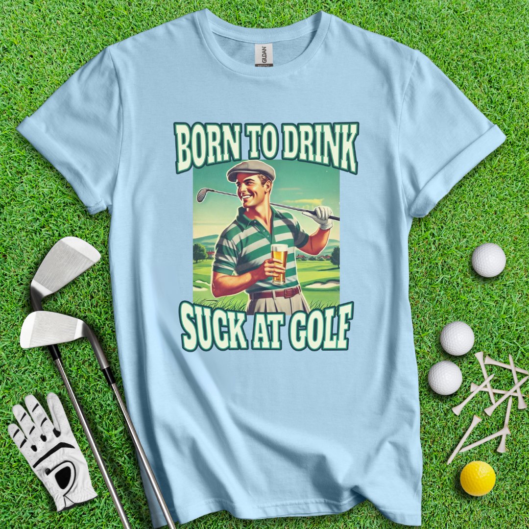 Born To Drink Golf T-Shirt - TeeHee Golf Gear