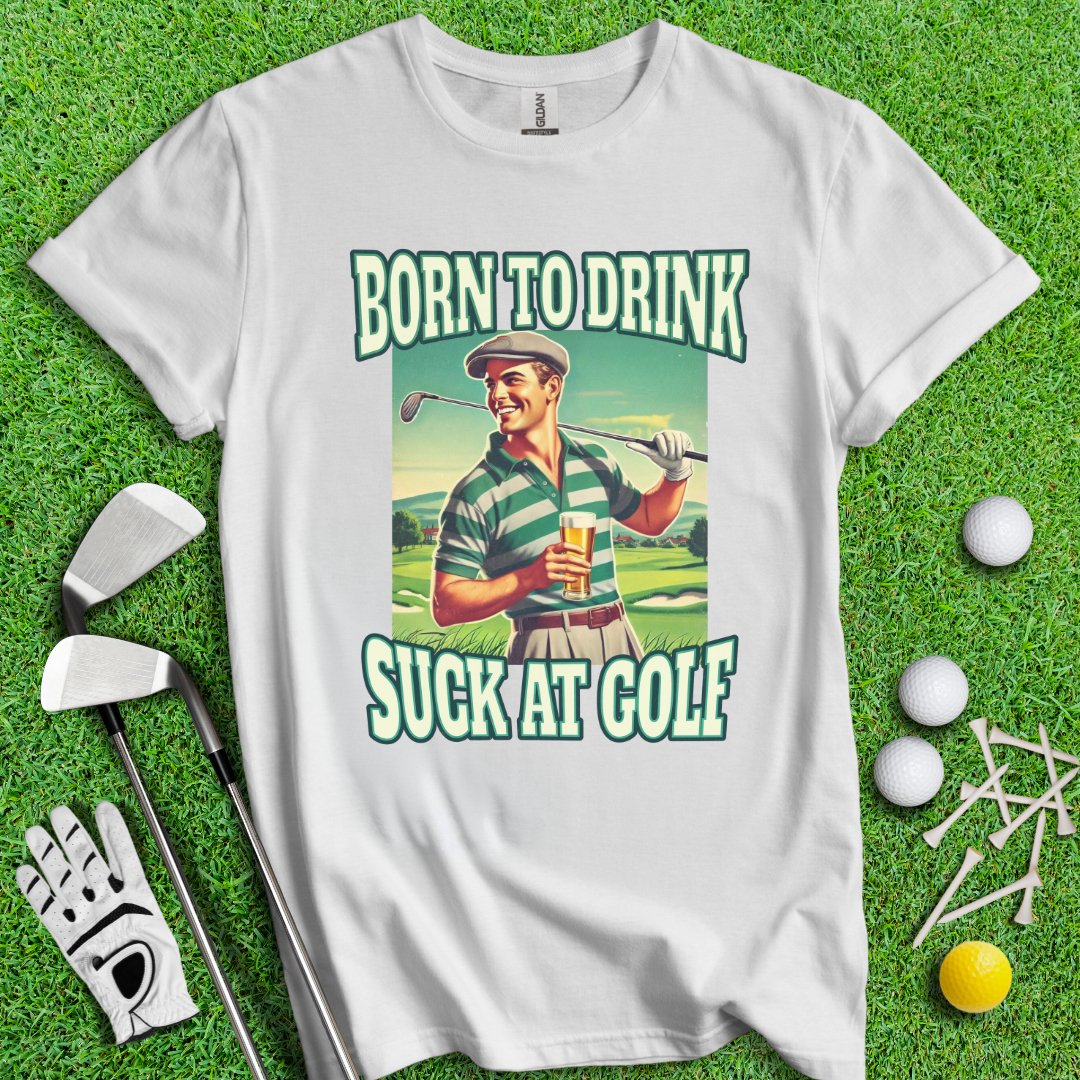 Born To Drink Golf T-Shirt - TeeHee Golf Gear