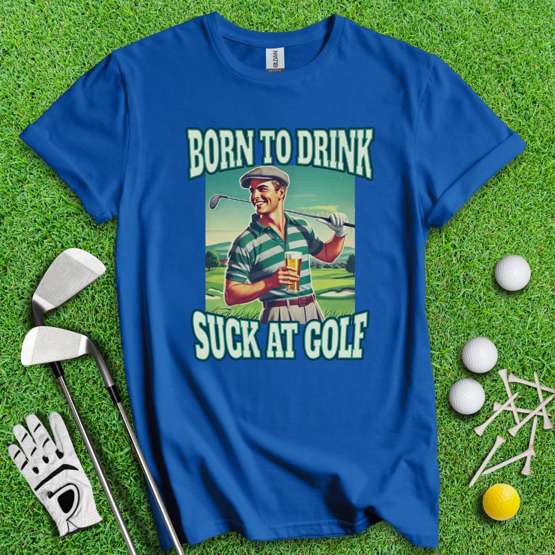 Born To Drink Golf T-Shirt - TeeHee Golf Gear