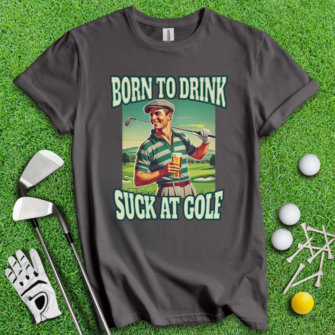Born To Drink Golf T-Shirt - TeeHee Golf Gear