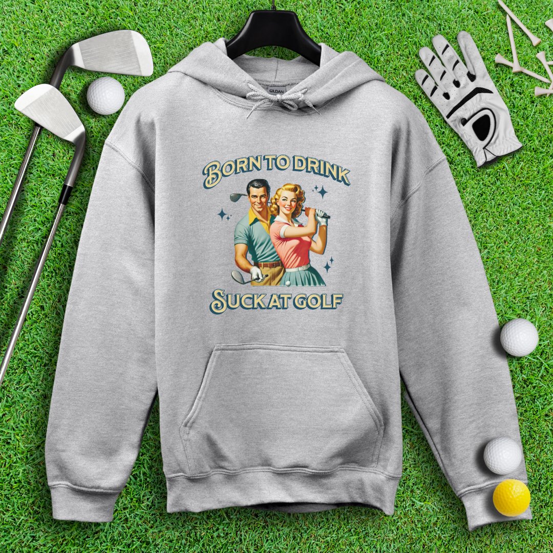 Born To Drink, Suck At Golf Hoodie - TeeHee Golf Gear