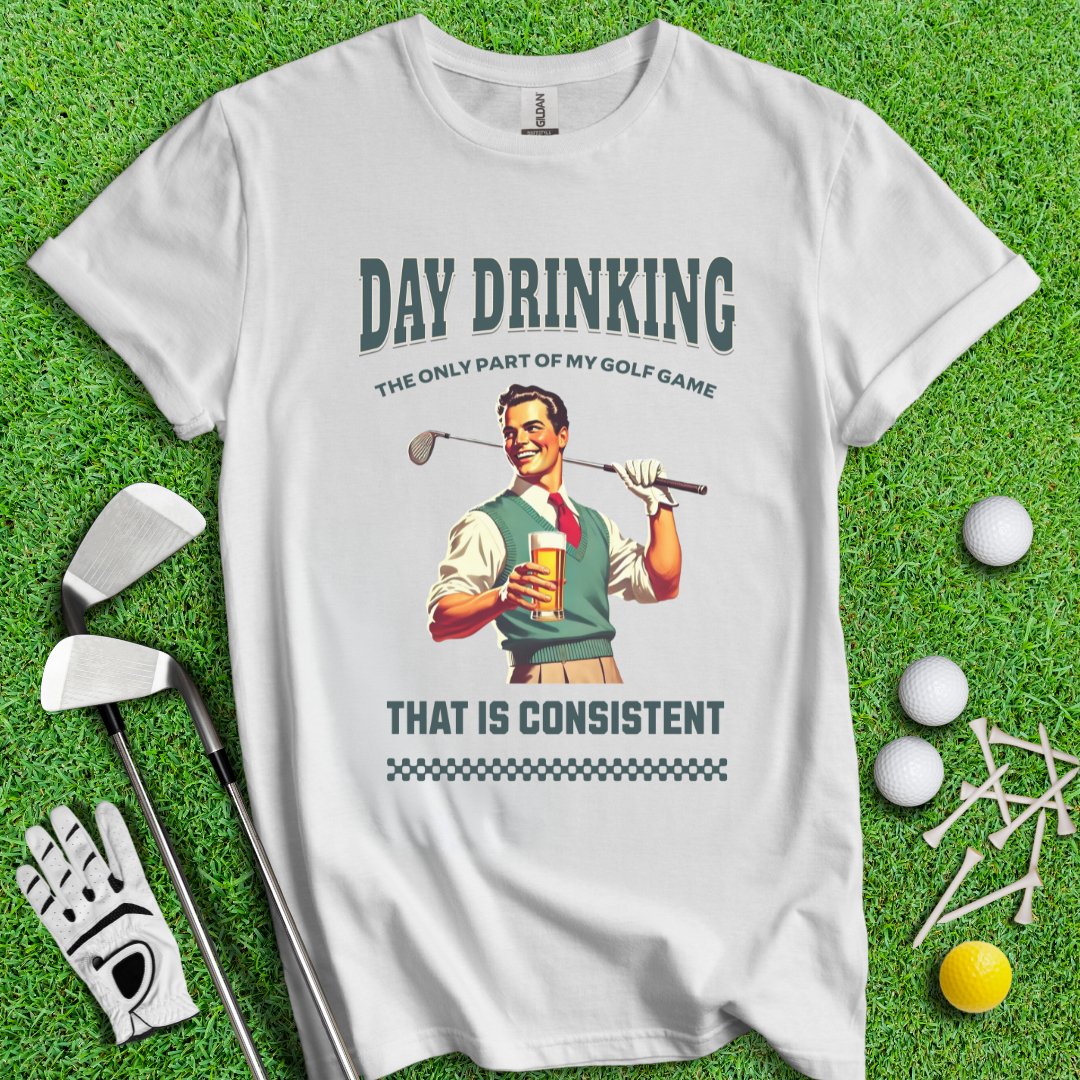 Consistent at Day Drinking T-Shirt - TeeHee Golf Gear