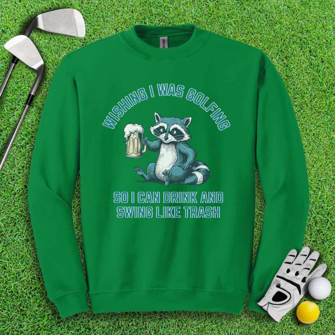 Drink and Swing Like Trash Crewneck - TeeHee Golf Gear