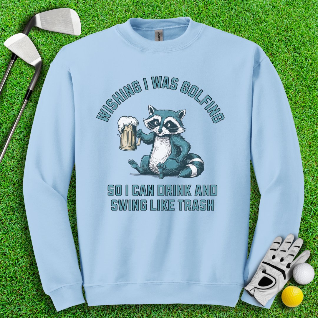 Drink and Swing Like Trash Crewneck - TeeHee Golf Gear