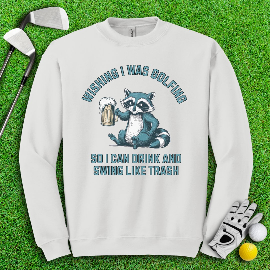 Drink and Swing Like Trash Crewneck - TeeHee Golf Gear