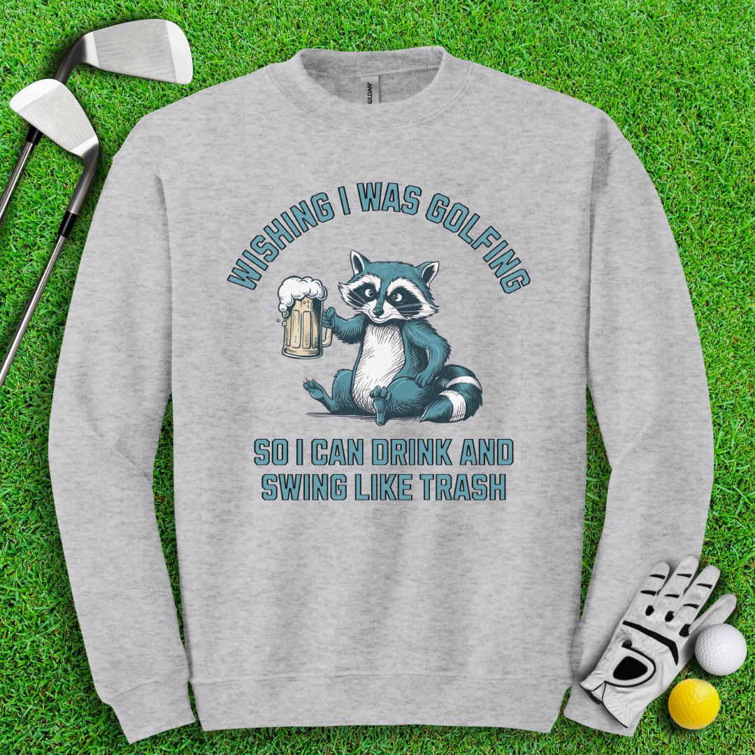 Drink and Swing Like Trash Crewneck - TeeHee Golf Gear