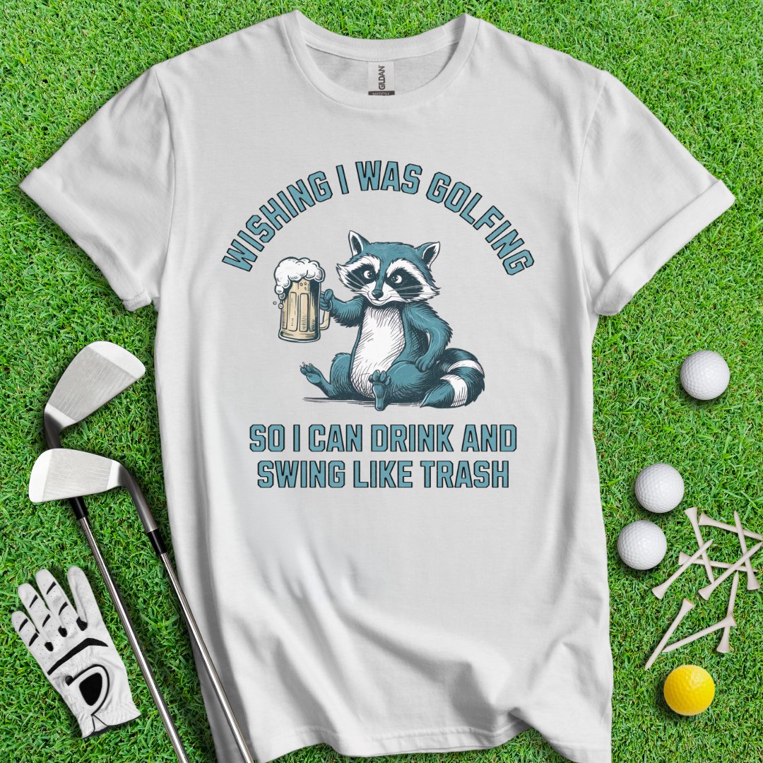 Drink Swing Like Trash T-Shirt - TeeHee Golf Gear
