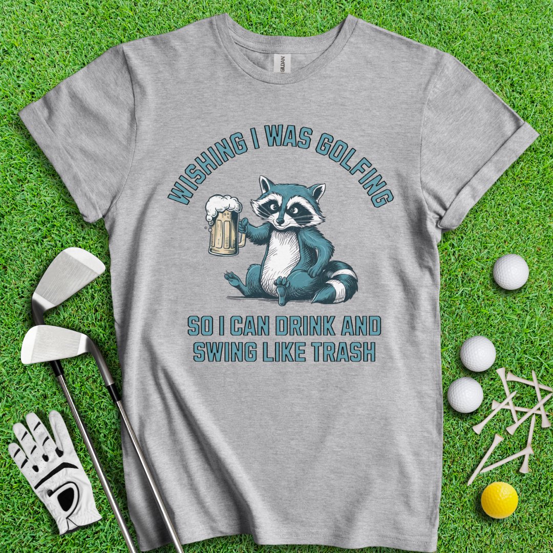 Drink Swing Like Trash T-Shirt - TeeHee Golf Gear