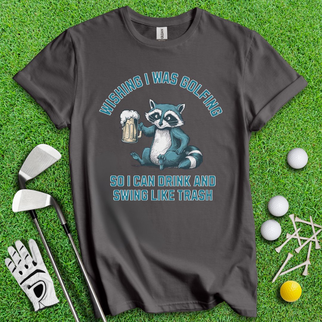 Drink Swing Like Trash T-Shirt - TeeHee Golf Gear