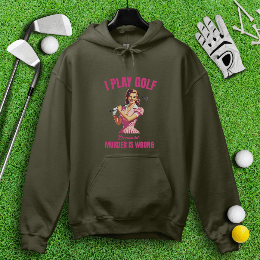 Golf Because Murder's Wrong Hoodie - TeeHee Golf Gear