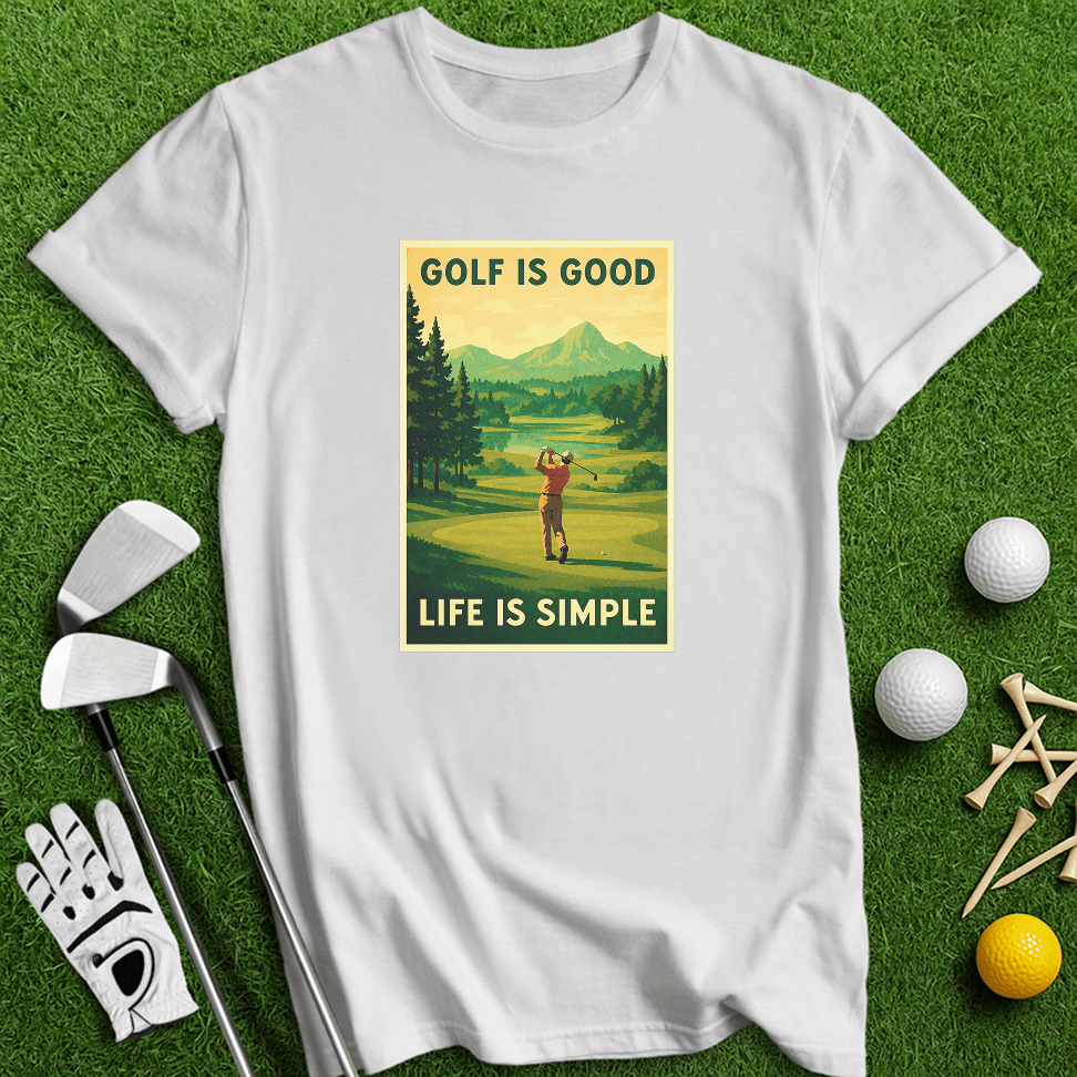Golf Is Good, Life Is Simple T-shirt - TeeHee Golf Gear