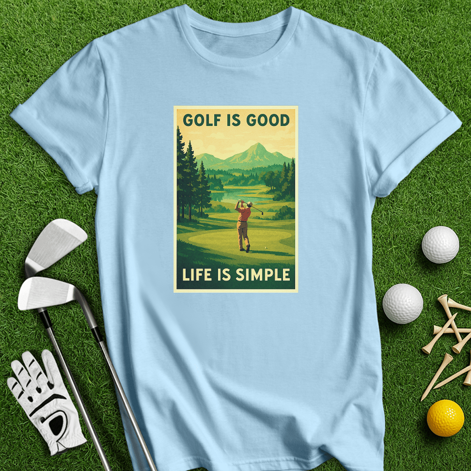 Golf Is Good, Life Is Simple T-shirt - TeeHee Golf Gear