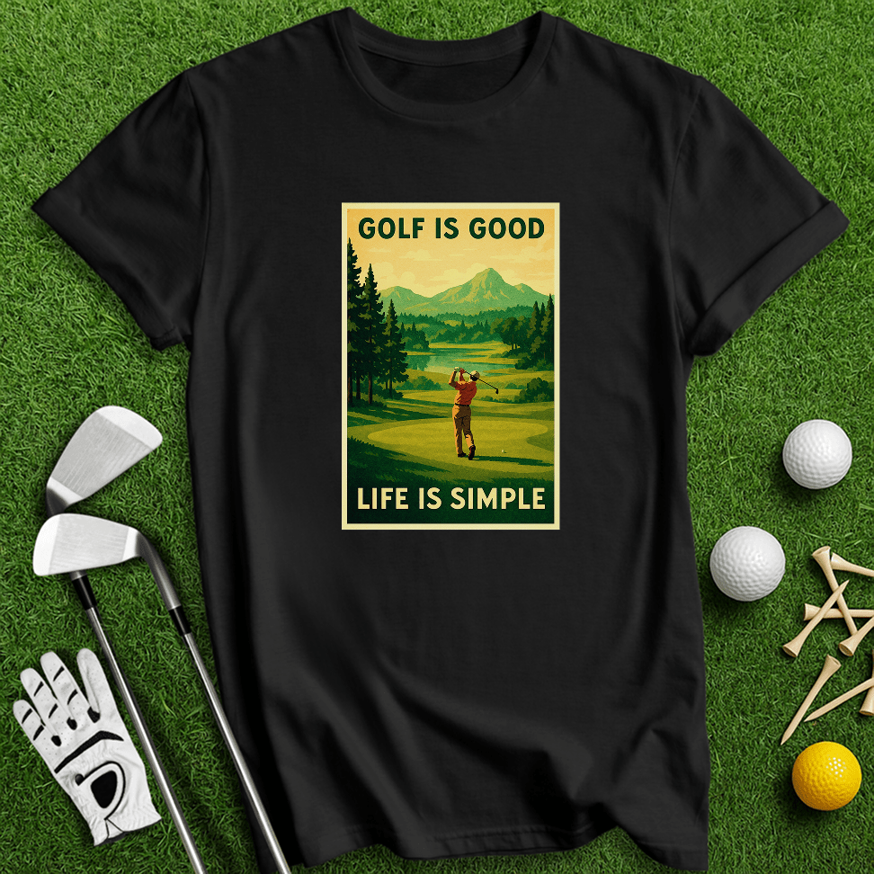Golf Is Good, Life Is Simple T-shirt - TeeHee Golf Gear