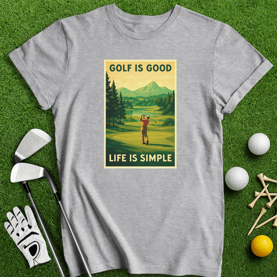 Golf Is Good, Life Is Simple T-shirt - TeeHee Golf Gear