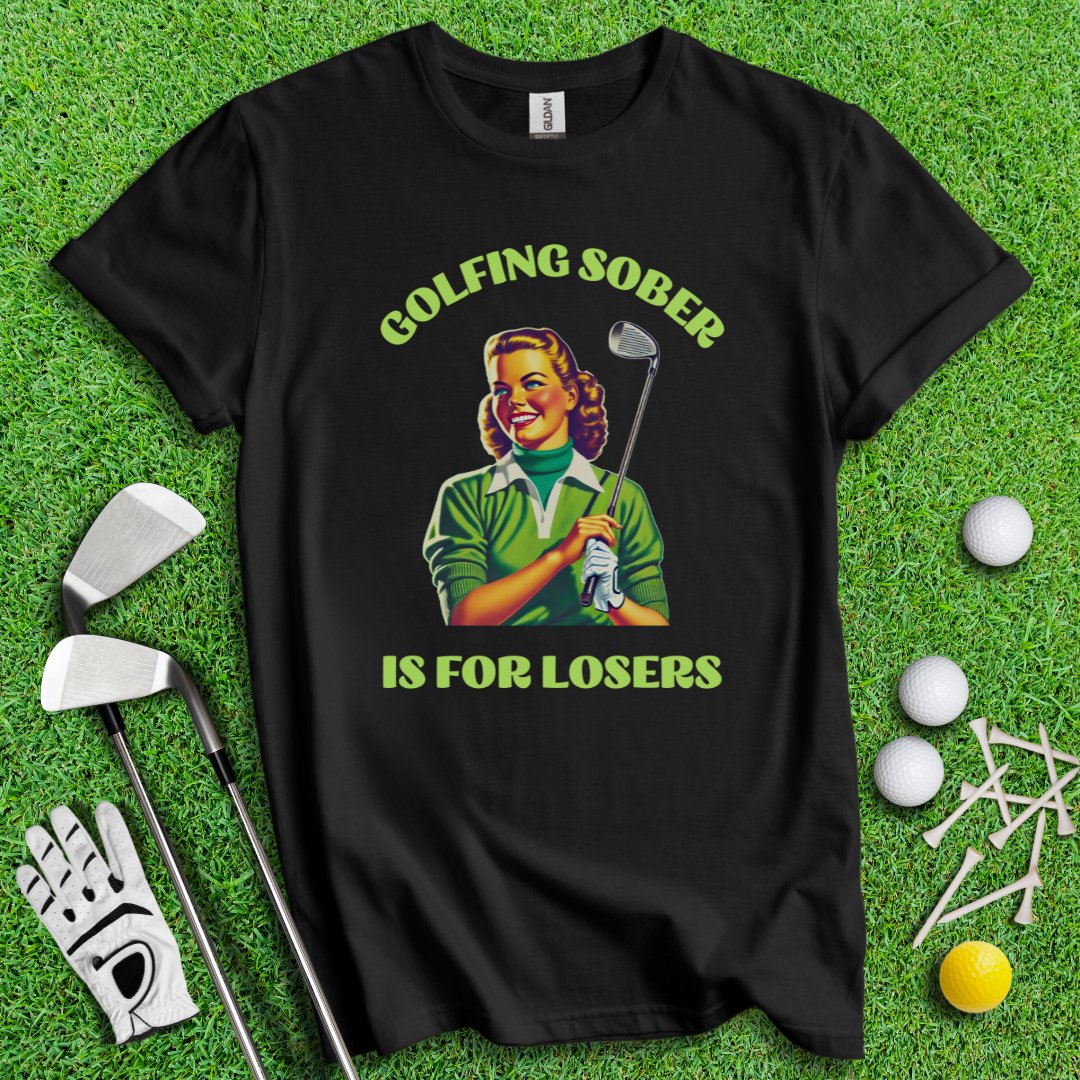 Golfing Sober Is For Losers T-Shirt - TeeHee Golf Gear