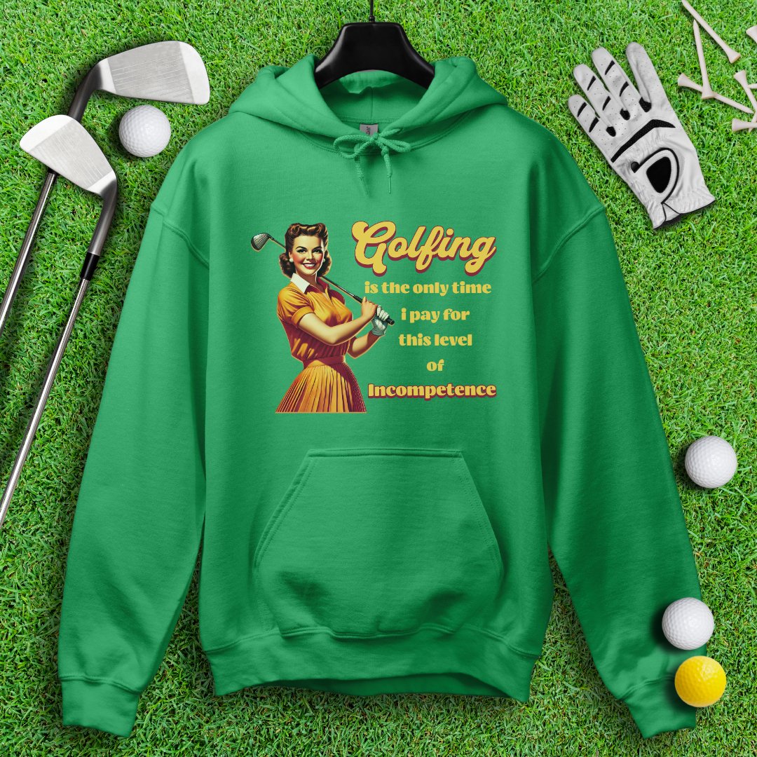 Golfing: The Only Time I Pay for Incompetence Hoodie - TeeHee Golf Gear