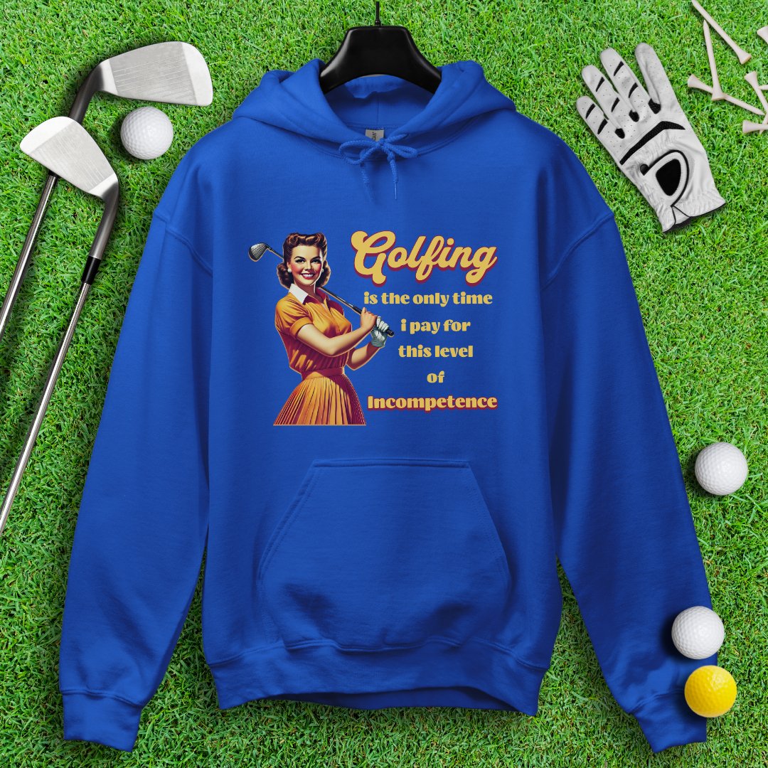 Golfing: The Only Time I Pay for Incompetence Hoodie - TeeHee Golf Gear
