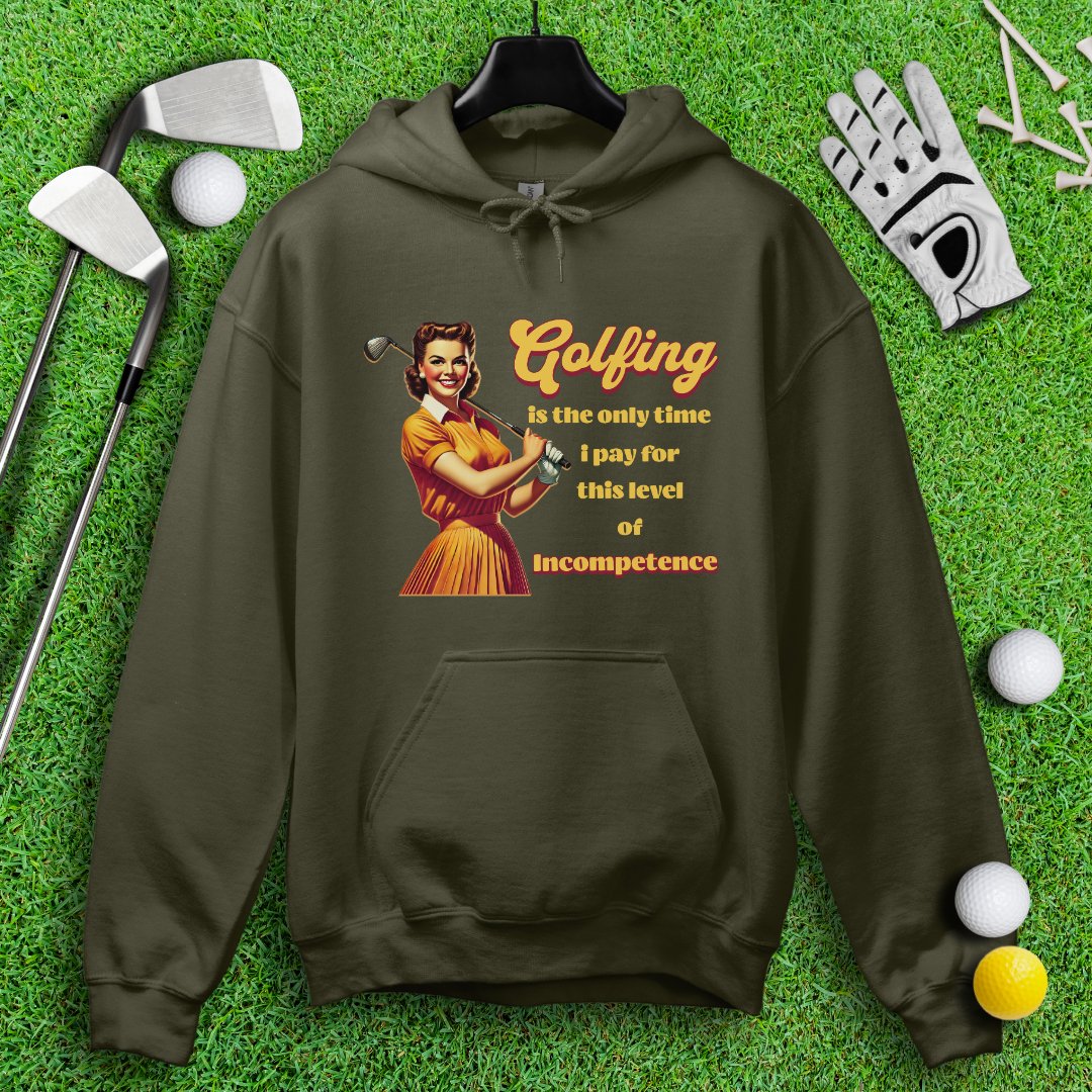 Golfing: The Only Time I Pay for Incompetence Hoodie - TeeHee Golf Gear
