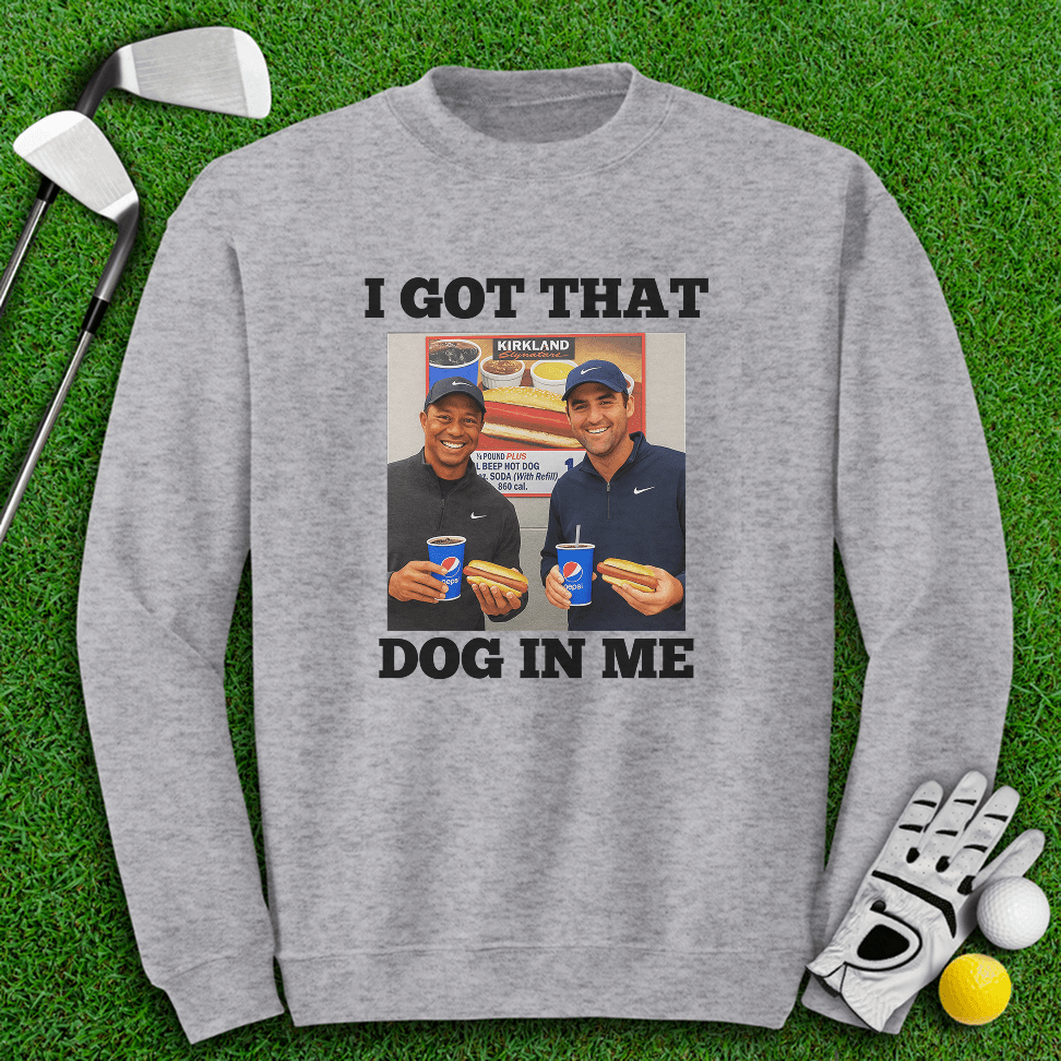 Got That Dog In Me Crewneck - TeeHee Golf Gear