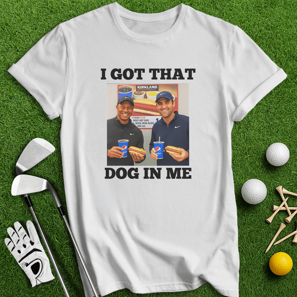 Got That Dog In Me T-shirt - TeeHee Golf Gear