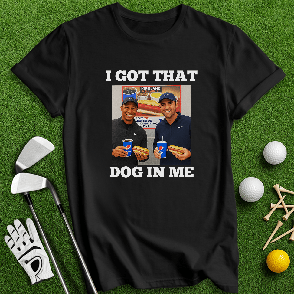 Got That Dog In Me T-shirt - TeeHee Golf Gear