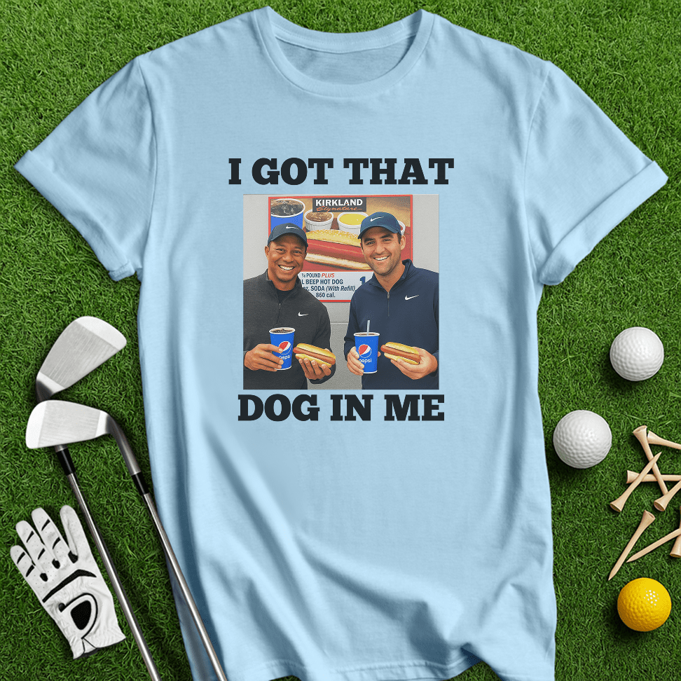 Got That Dog In Me T-shirt - TeeHee Golf Gear