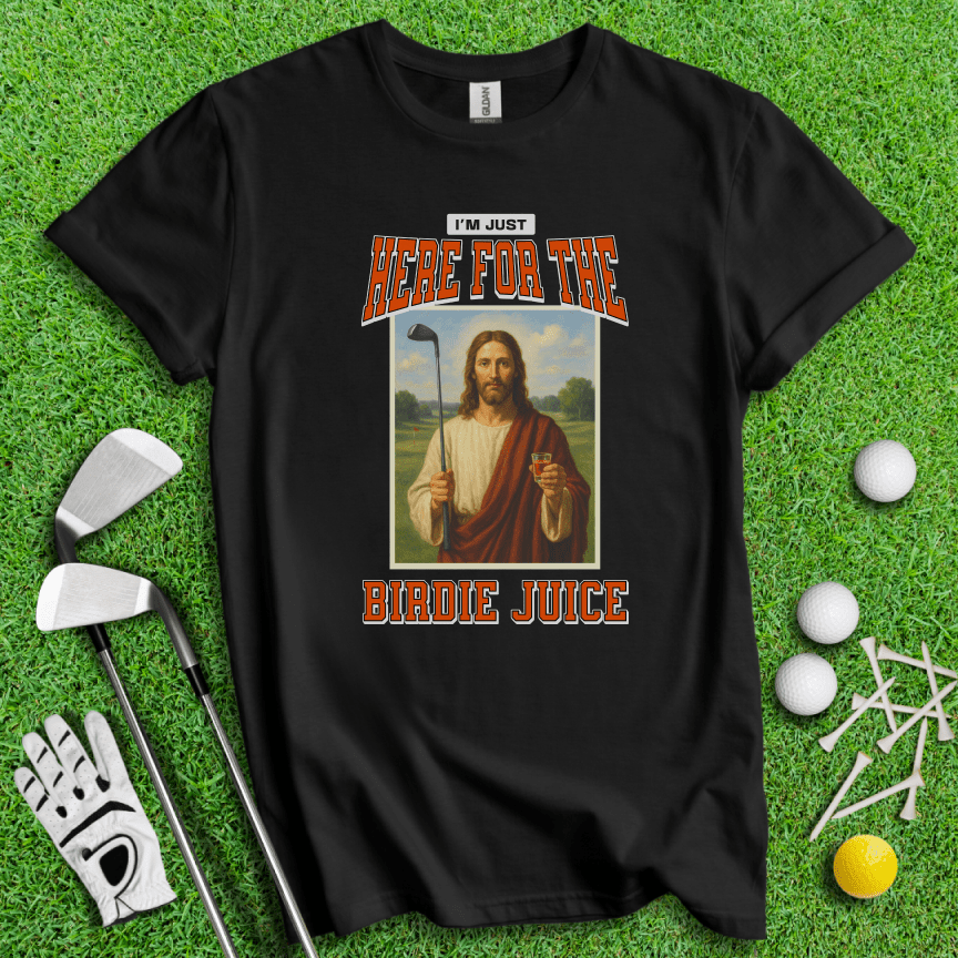 Here For The Birdie Juice T-Shirt - TeeHee Golf Gear