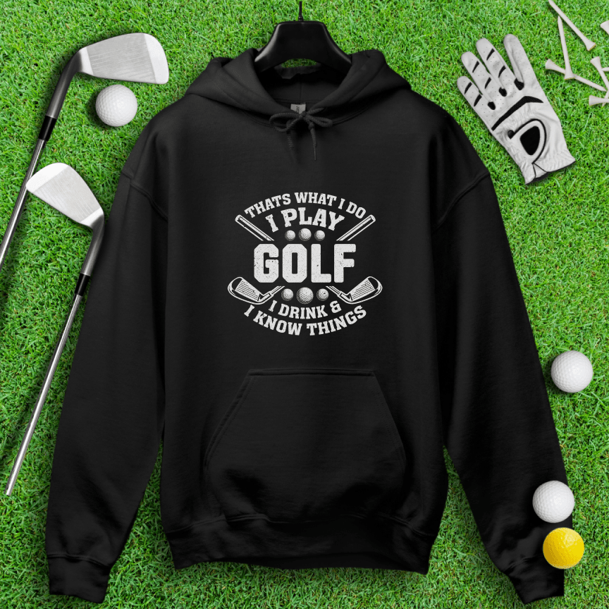 I Play Golf & I Know Things Hoodie - TeeHee Golf Gear
