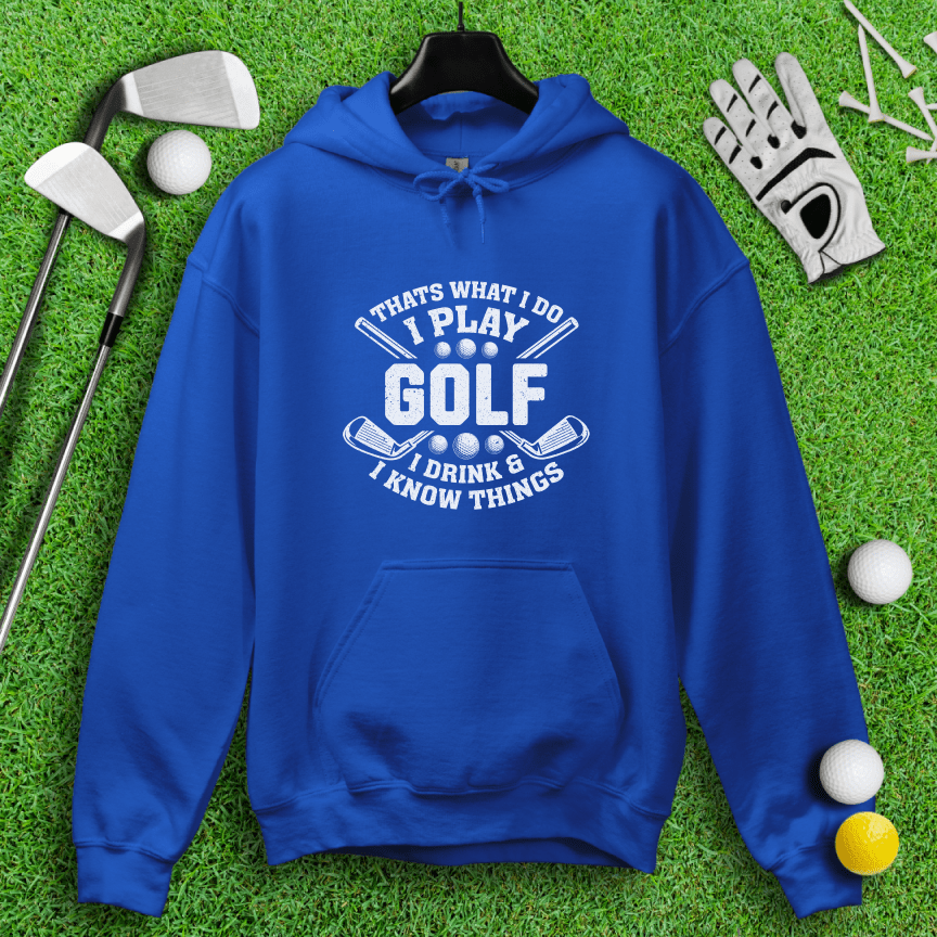 I Play Golf & I Know Things Hoodie - TeeHee Golf Gear