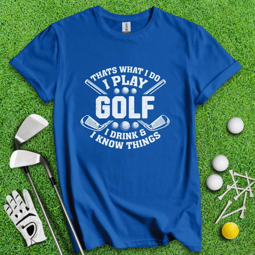 I Play Golf & Know Things T-Shirt - TeeHee Golf Gear