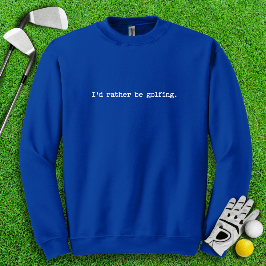 I'd Rather Be Golfing Crewneck - TeeHee Golf Gear