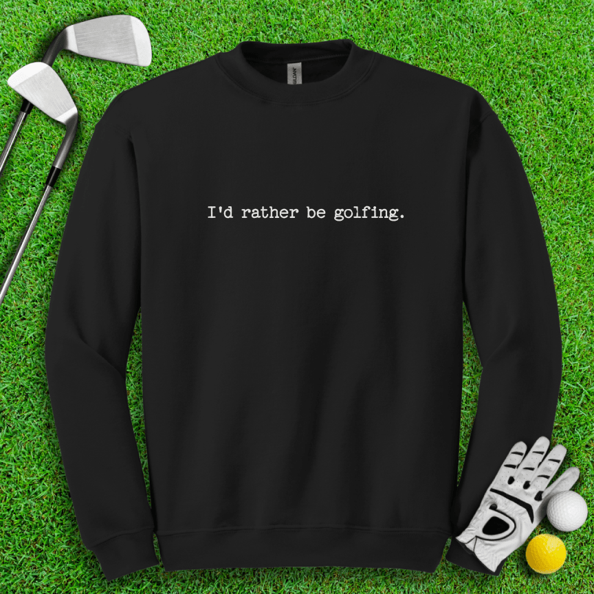 I'd Rather Be Golfing Crewneck - TeeHee Golf Gear