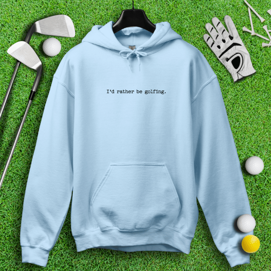 I'd Rather Be Golfing Hoodie - TeeHee Golf Gear