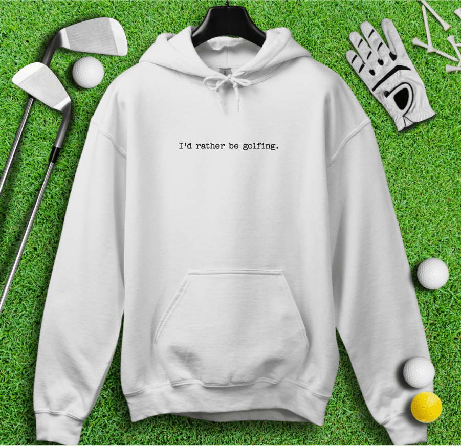 I'd Rather Be Golfing Hoodie - TeeHee Golf Gear
