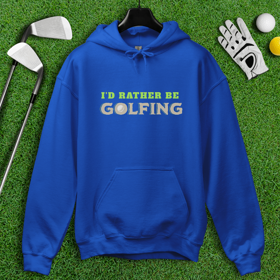 I'd Rather Be Golfing Hoodie - TeeHee Golf Gear