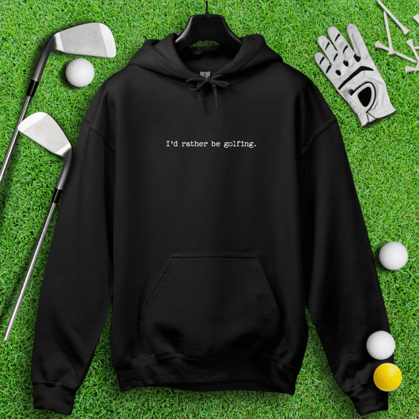 I'd Rather Be Golfing Hoodie - TeeHee Golf Gear