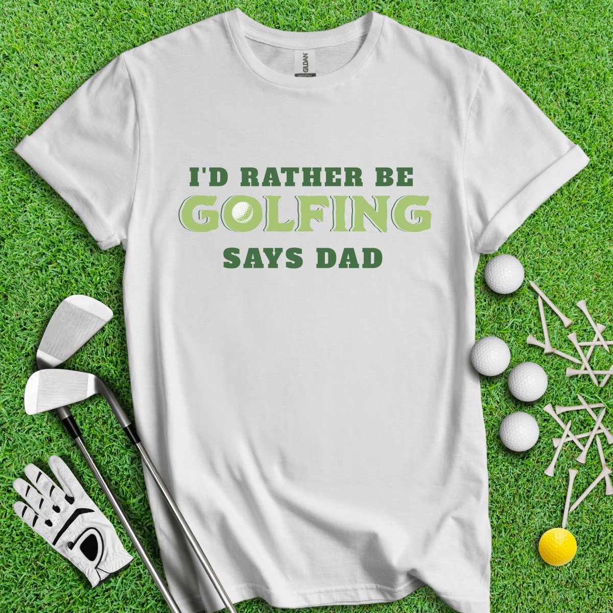 I'd Rather Be Golfing Says Dad T - Shirt - TeeHee Golf Gear