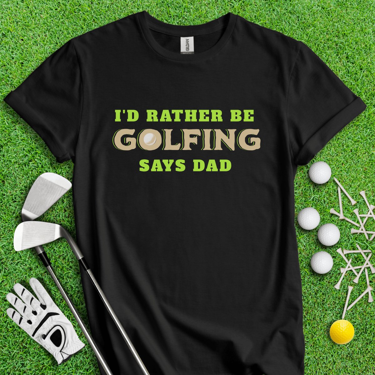 I'd Rather Be Golfing Says Dad T - Shirt - TeeHee Golf Gear