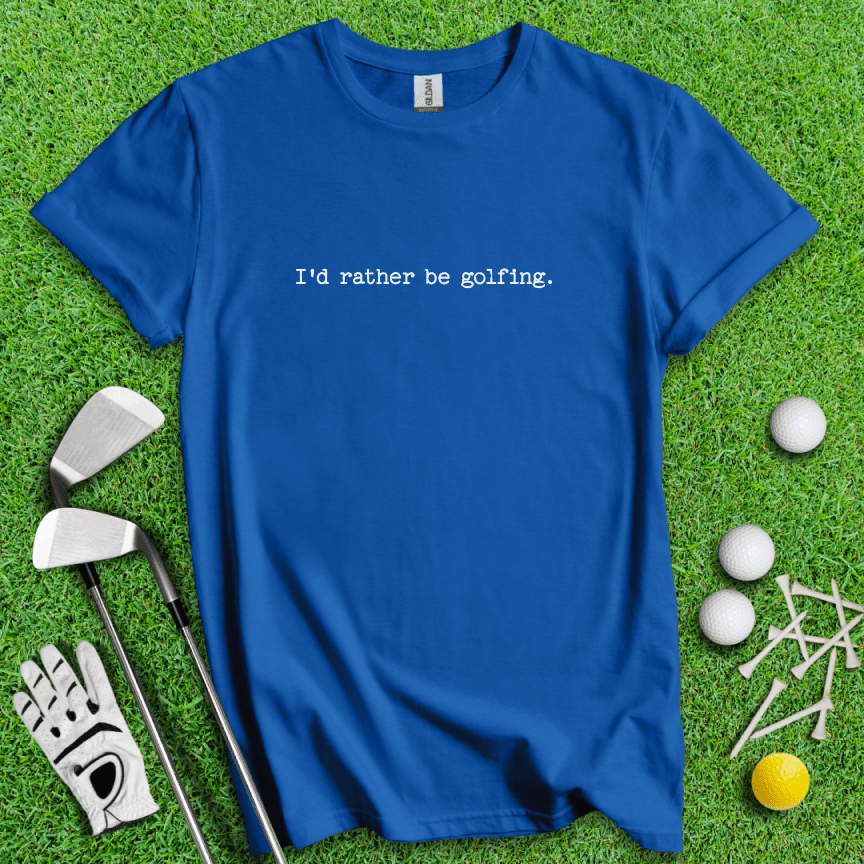 I'd Rather Be Golfing T-shirt - TeeHee Golf Gear