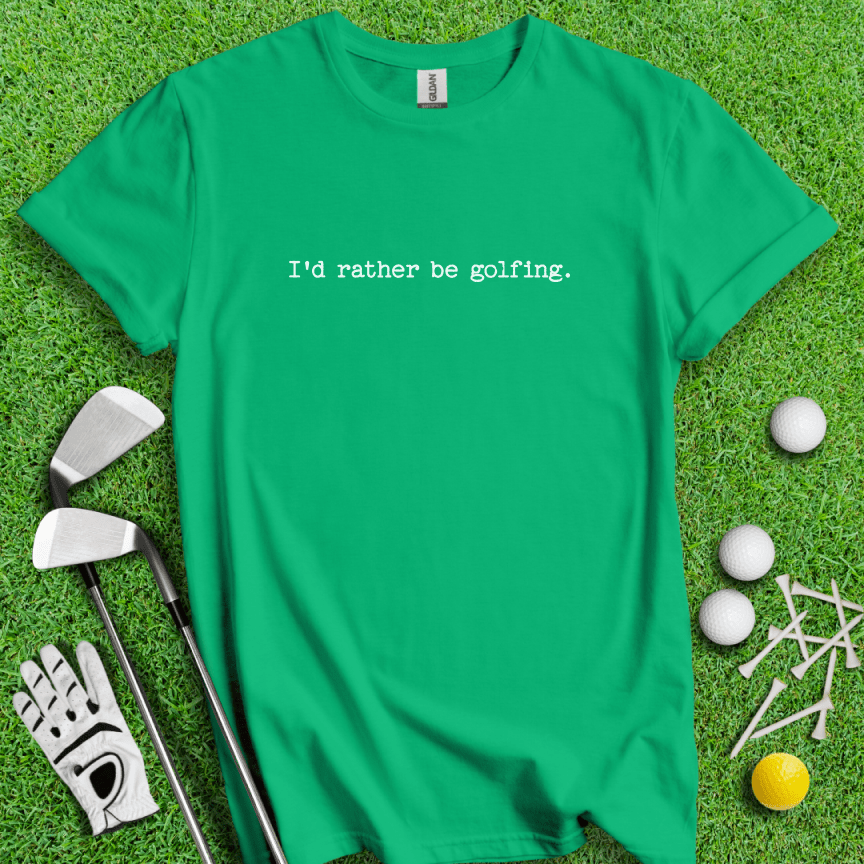 I'd Rather Be Golfing T-shirt - TeeHee Golf Gear