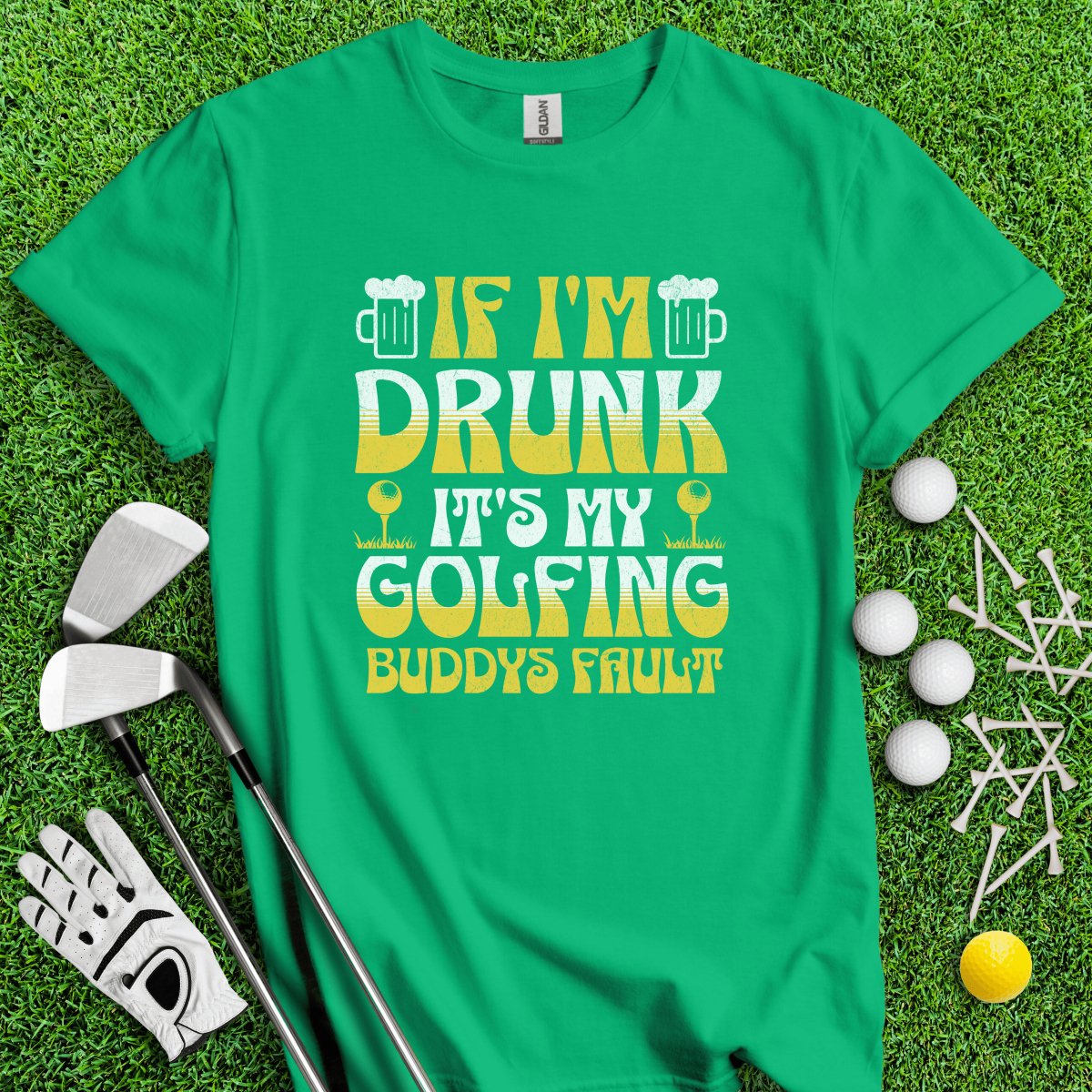 If I'm Drunk It's My Golfing Buddies Fault T - Shirt - TeeHee Golf Gear