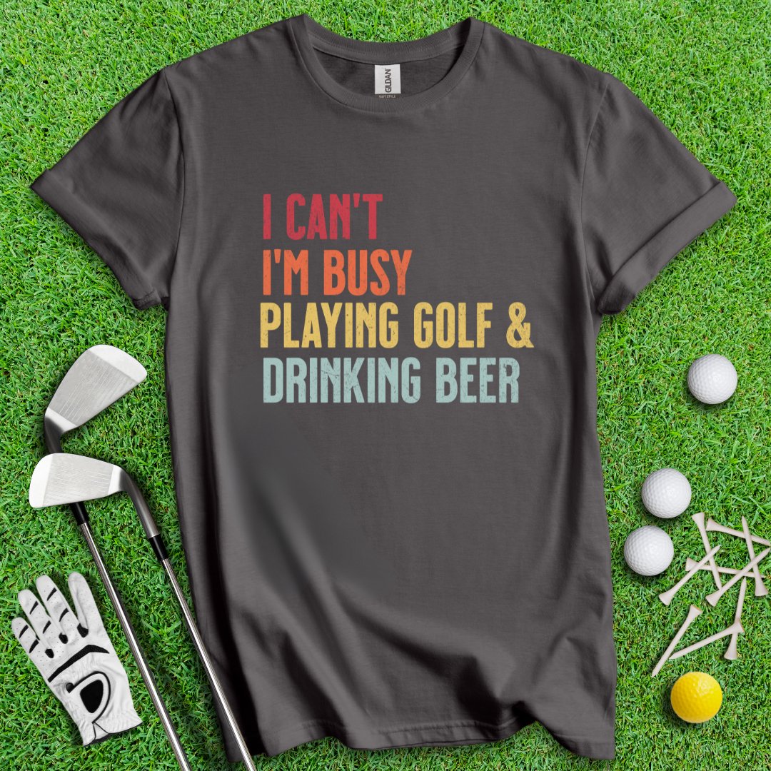 I'm Busy Playing Golf & Drinking Beer Tee - TeeHee Golf Gear