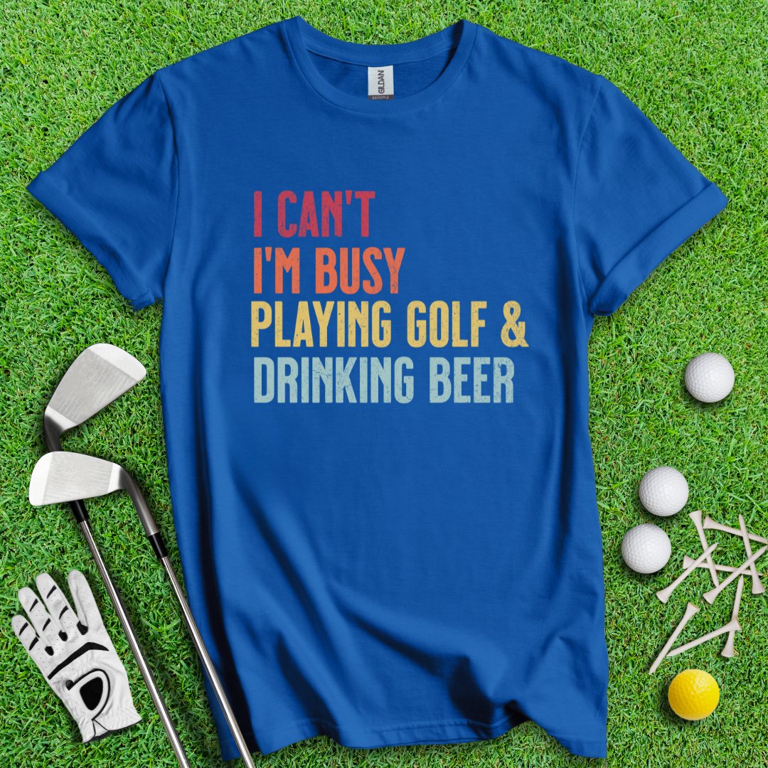 I'm Busy Playing Golf & Drinking Beer Tee - TeeHee Golf Gear