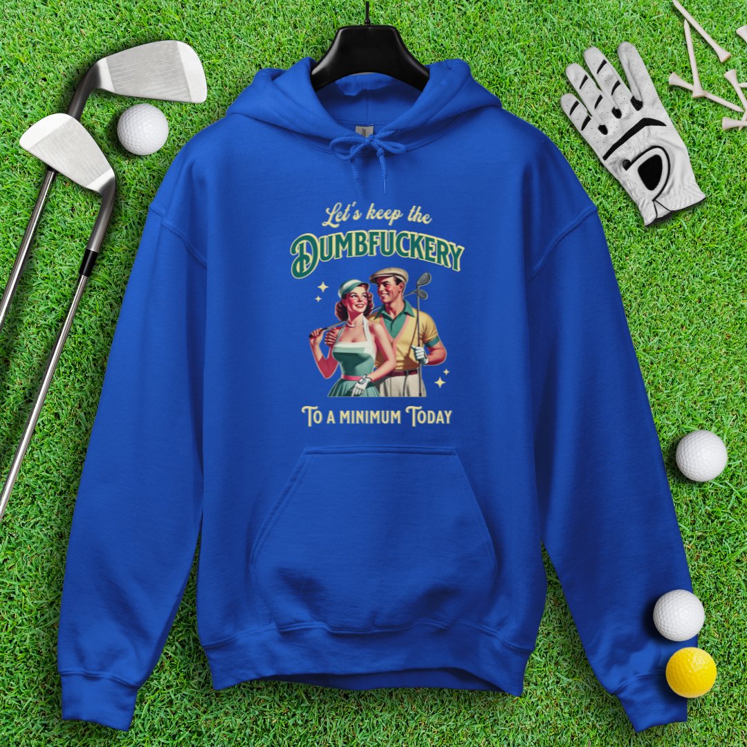 Keep the Dumbfuckery to a Minimum Hoodie - TeeHee Golf Gear