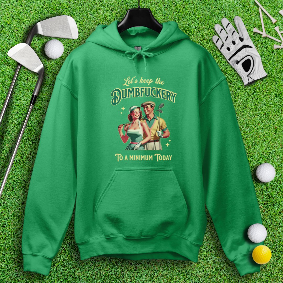 Keep the Dumbfuckery to a Minimum Hoodie - TeeHee Golf Gear