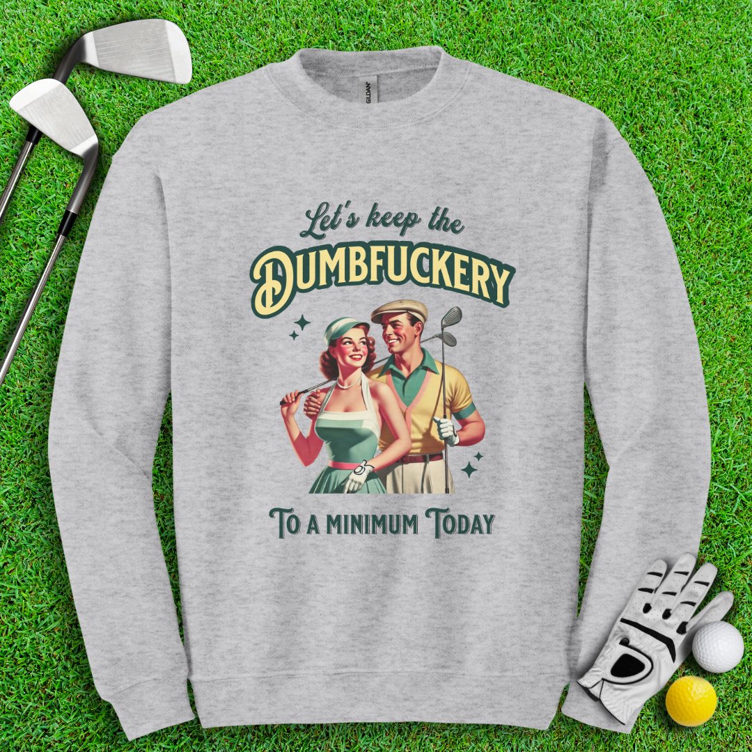 Keep The Dumbfuckery To Minimum Crewneck - TeeHee Golf Gear