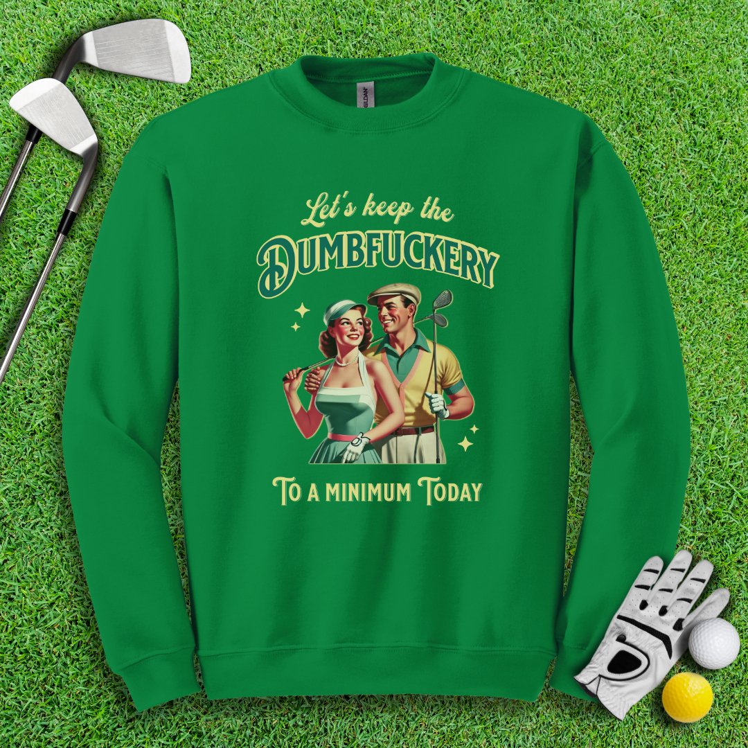 Keep The Dumbfuckery To Minimum Crewneck - TeeHee Golf Gear