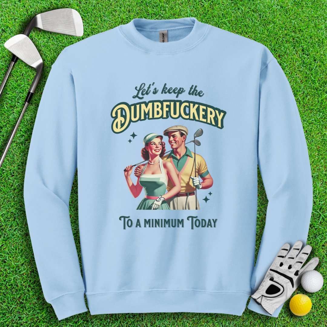 Keep The Dumbfuckery To Minimum Crewneck - TeeHee Golf Gear