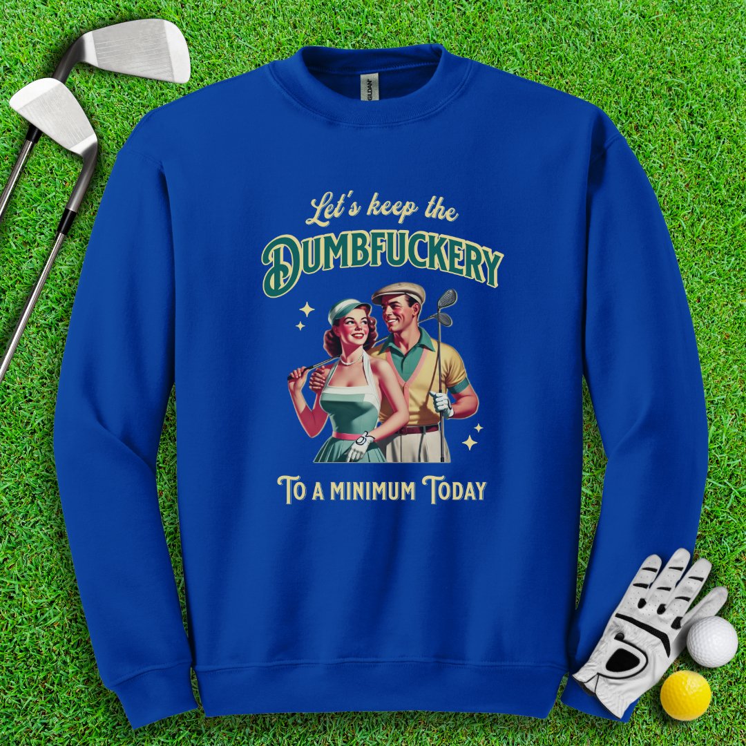 Keep The Dumbfuckery To Minimum Crewneck - TeeHee Golf Gear